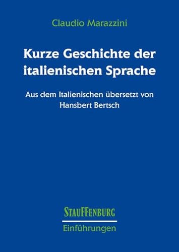 Kurze Geschichte der italienischen Sprache: Aus dem Italienischen übersetzt von Hansbert Bertsch (Stauffenburg Einführungen) von Stauffenburg Verlag